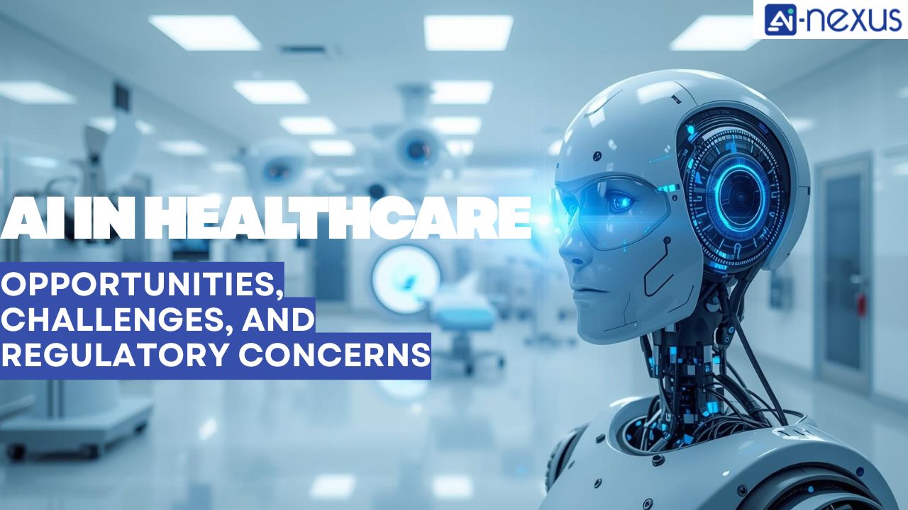 AI in Healthcare: Opportunities, Challenges and Regulatory Concerns
