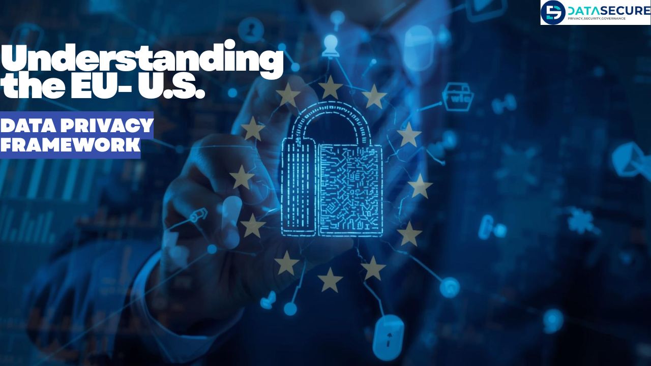Understanding the EU - U.S. Data Privacy Framework: A Guide for Business Compliance
